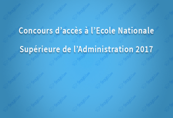 Concours d’accès à l’Ecole Nationale Supérieure de l’Administration 2017