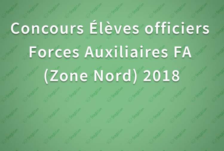 Concours Élèves officiers Forces Auxiliaires FA Zone Nord 2018