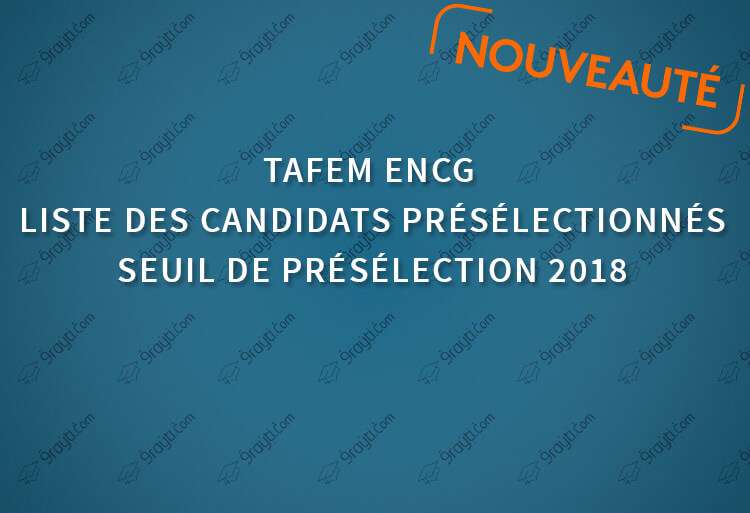 Seuil et listes des candidats présélectionnés concours ENCG TAFEM 2018