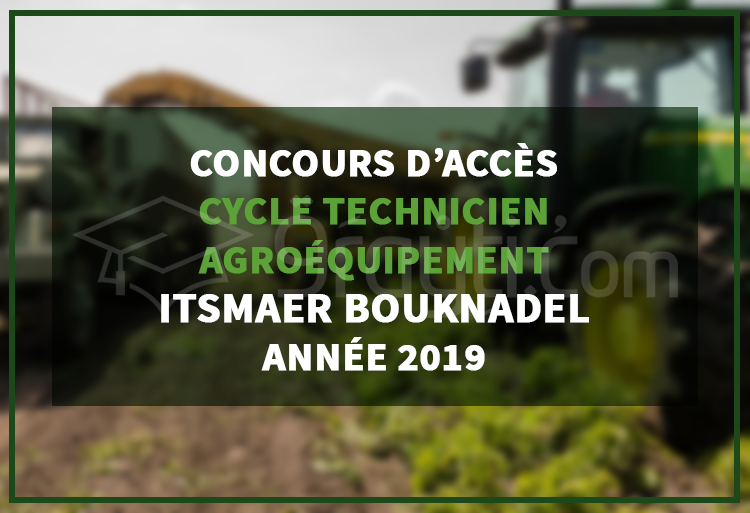 Concours d'accès au cycle Technicien en Agroéquipement à l'ITSMAER Bouknadel 2019
