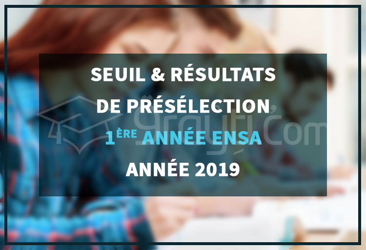 Seuil et listes des candidats présélectionnés pour passer le concours d'accès à l'ENSA 2019