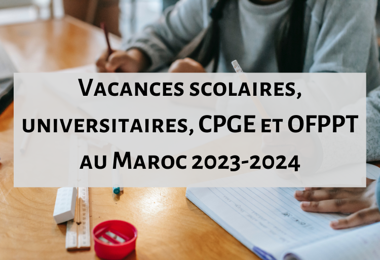 Vacances scolaires, universitaires, CPGE et OFPPT au Maroc 2024-2025 